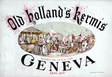 XI-0000-0125 Old Holland's Kermis. Kermis or Dutch fair Geneva. Anno 1876.